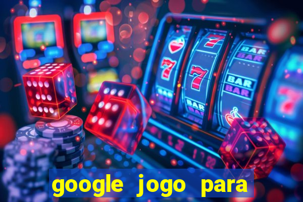 google jogo para ganhar dinheiro